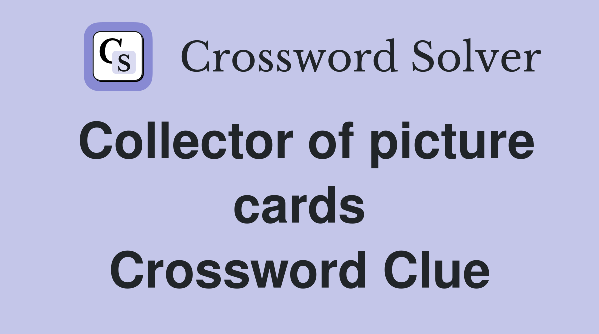Collector of picture cards Crossword Clue
