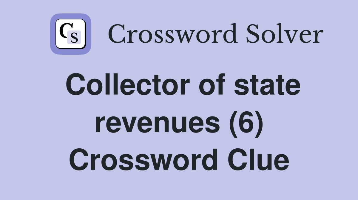Collector of state revenues (6) Crossword Clue