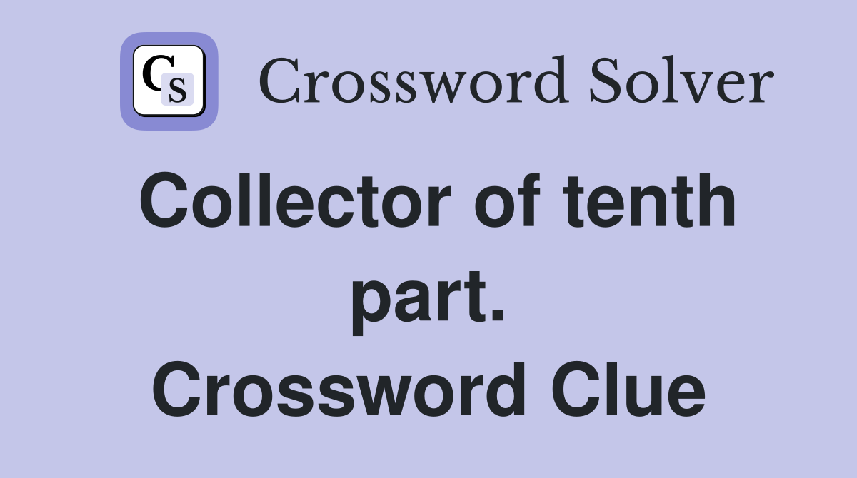 Collector of tenth part. Crossword Clue