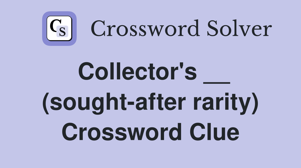Collector's __ (sought-after rarity) Crossword Clue