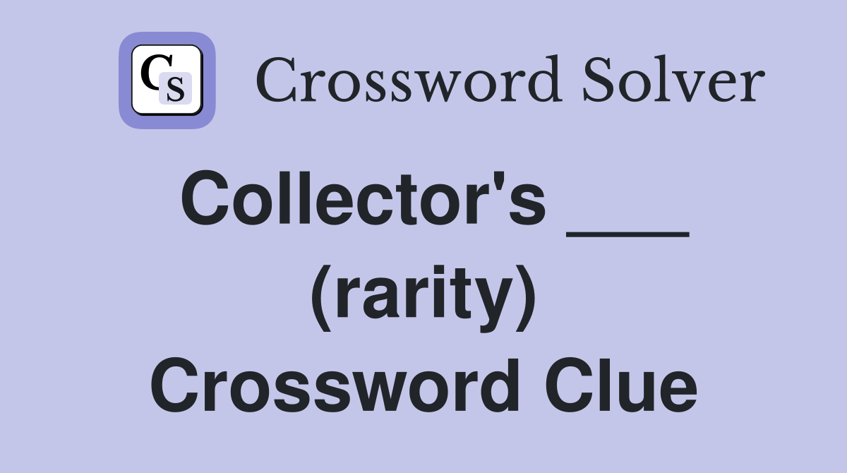 Collector's ___ (rarity) Crossword Clue