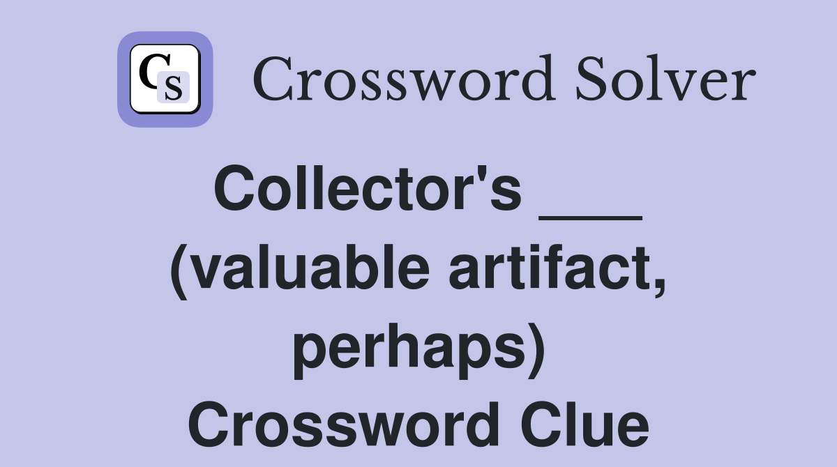 Collector's ___ (valuable artifact, perhaps) Crossword Clue