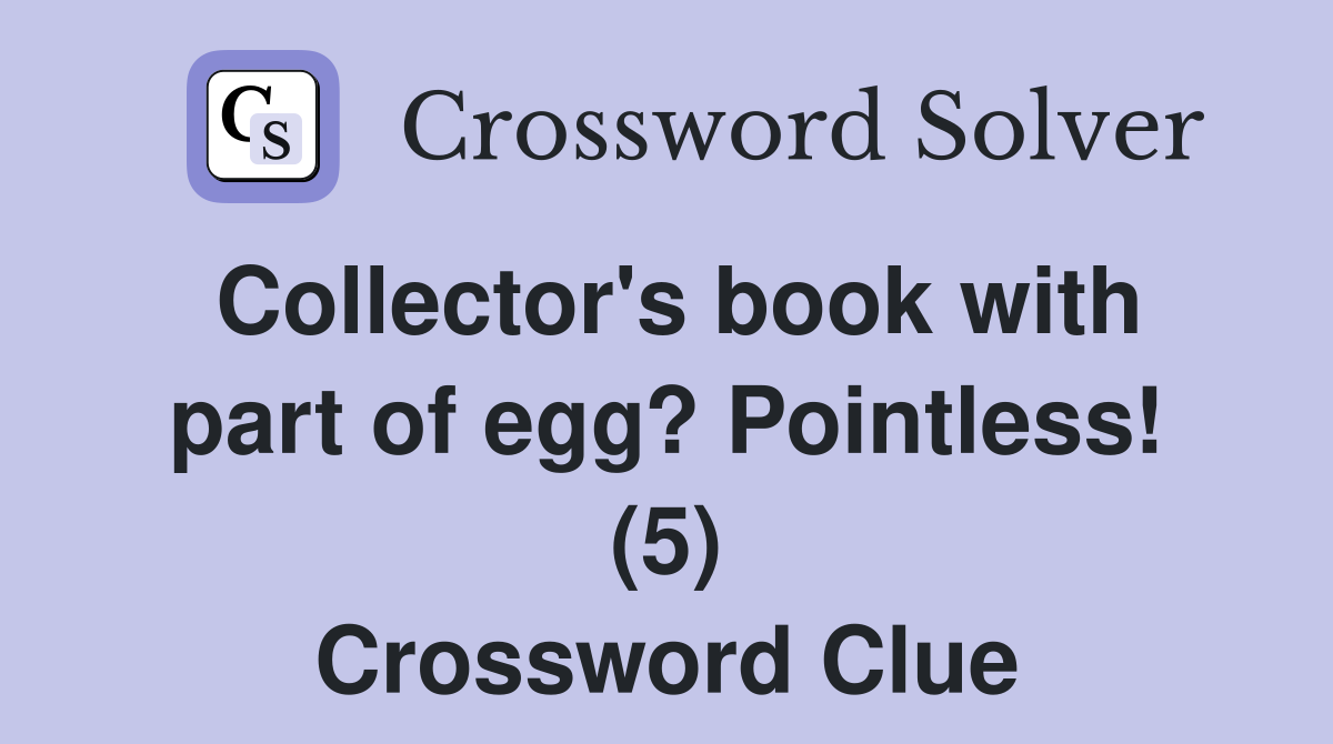 Collector's book with part of egg? Pointless! (5) Crossword Clue