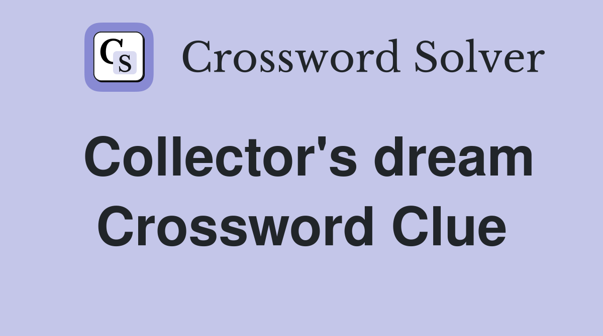 Collector's dream Crossword Clue