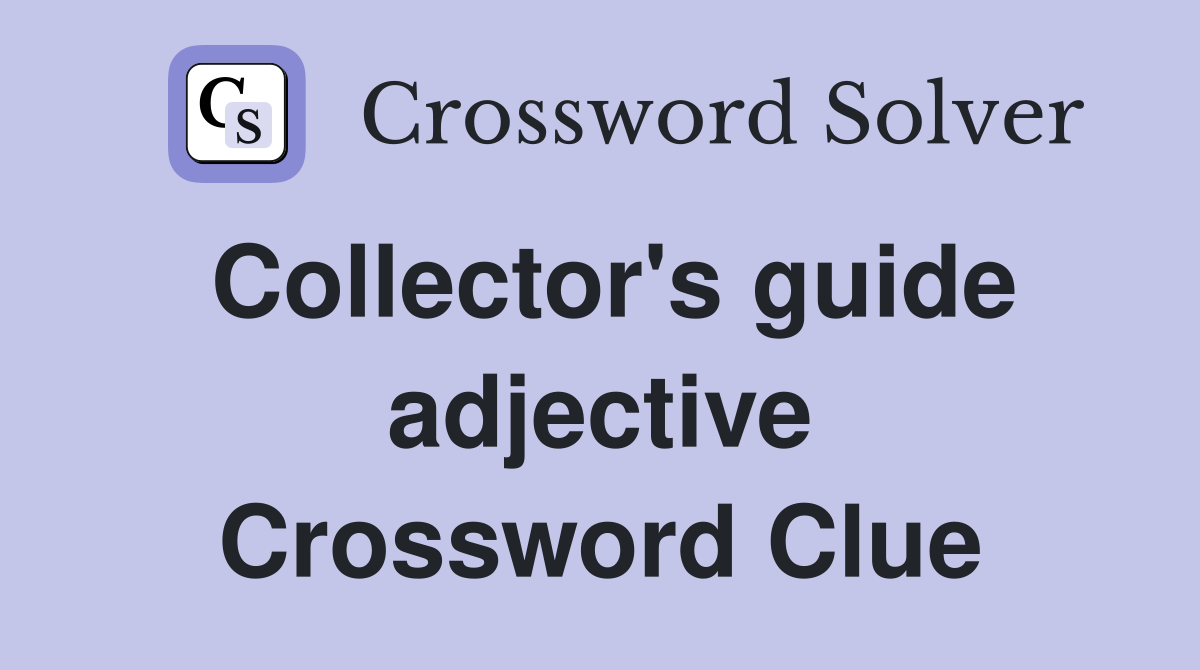 Collector's guide adjective Crossword Clue