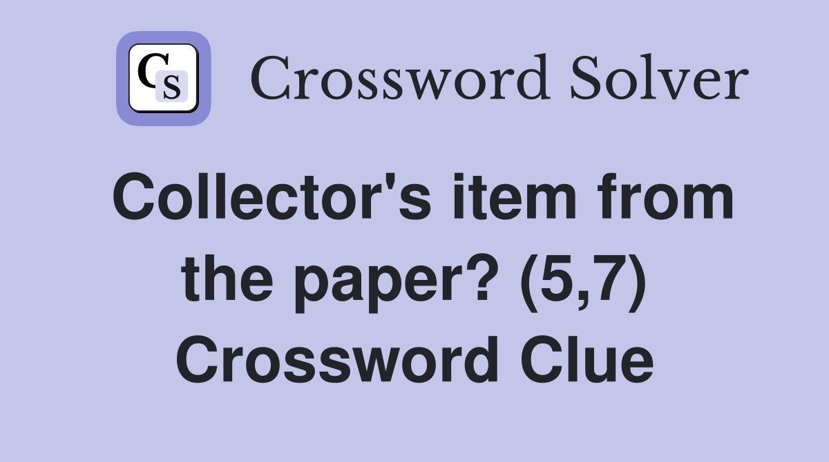 Collector's item from the paper? (5,7) Crossword Clue