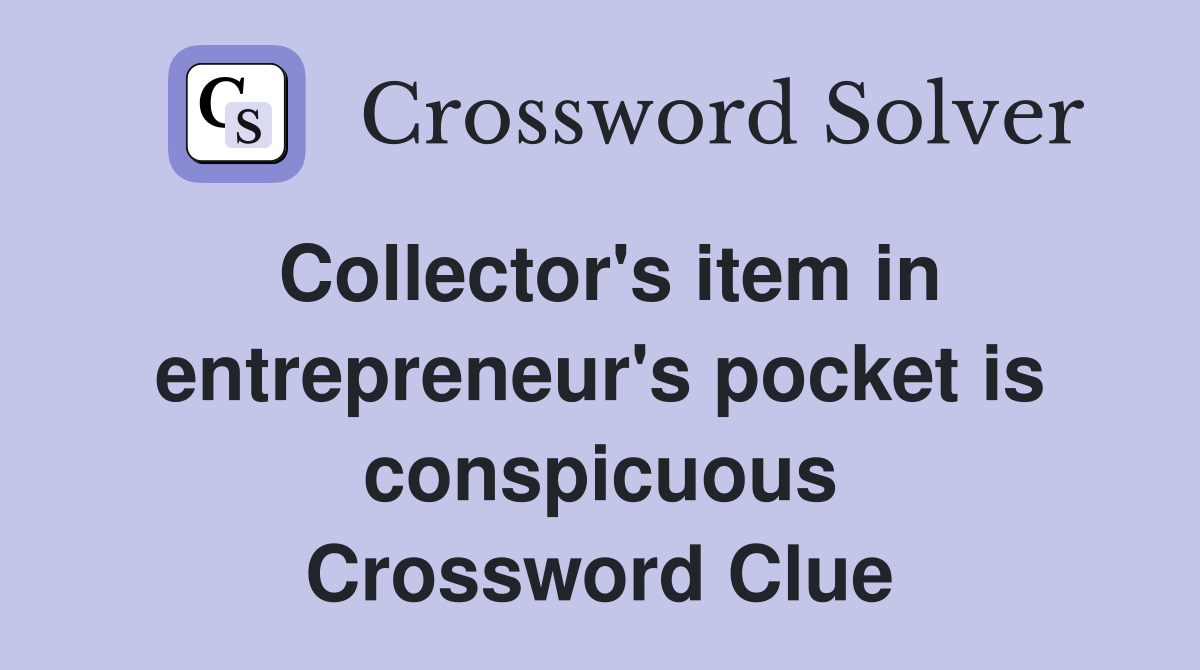 Collector's item in entrepreneur's pocket is conspicuous Crossword Clue