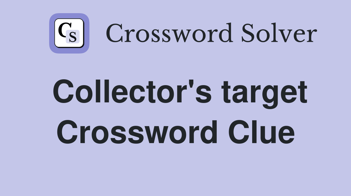 Collector's target Crossword Clue
