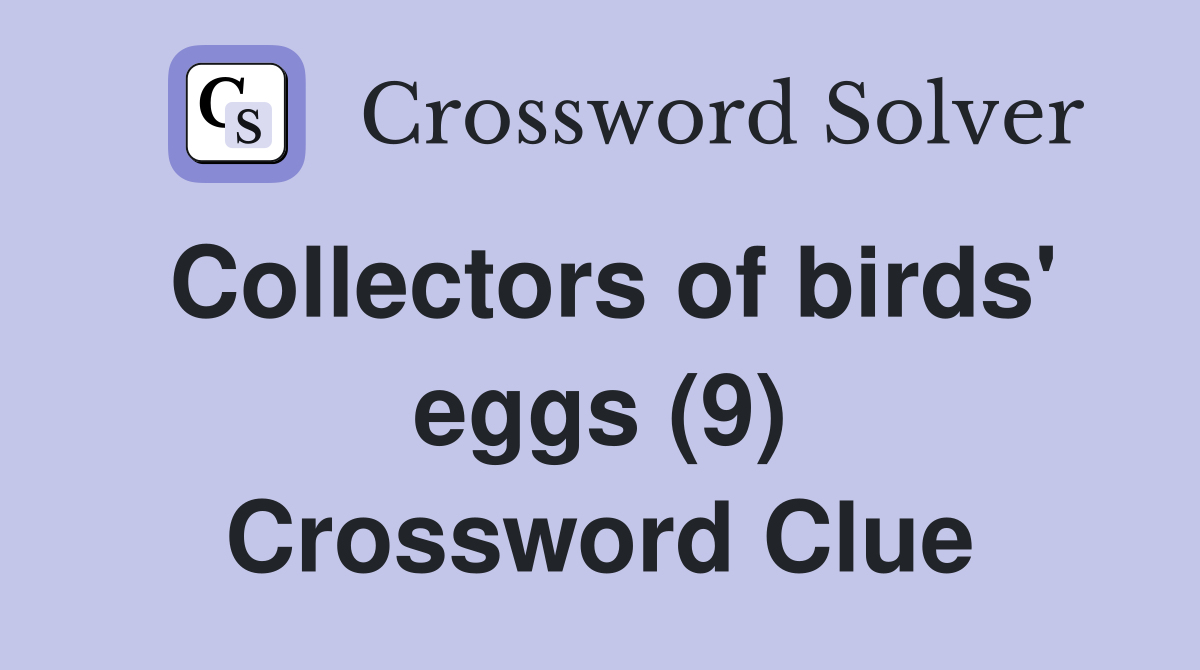 Collectors of birds' eggs (9) Crossword Clue