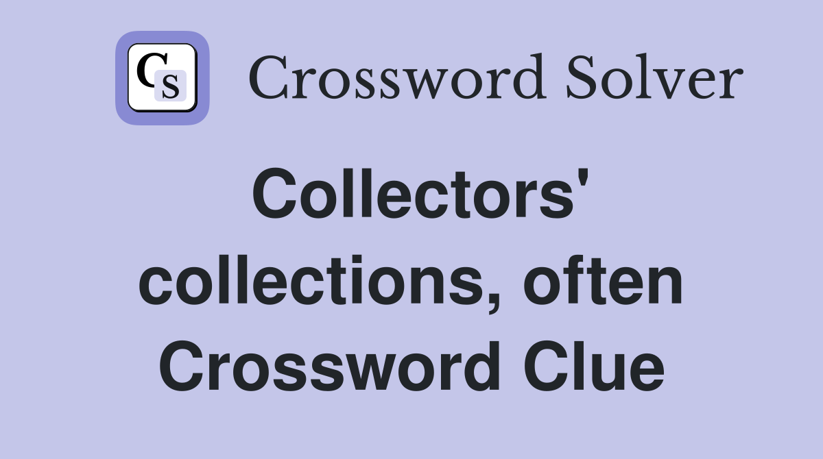 Collectors' collections, often Crossword Clue