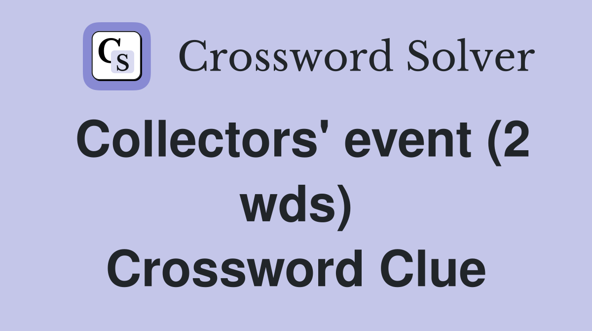 Collectors' event (2 wds) Crossword Clue