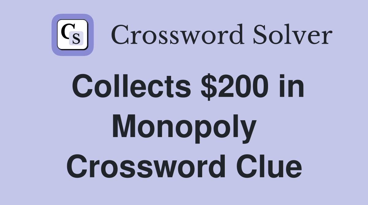 Collects $200 in Monopoly Crossword Clue