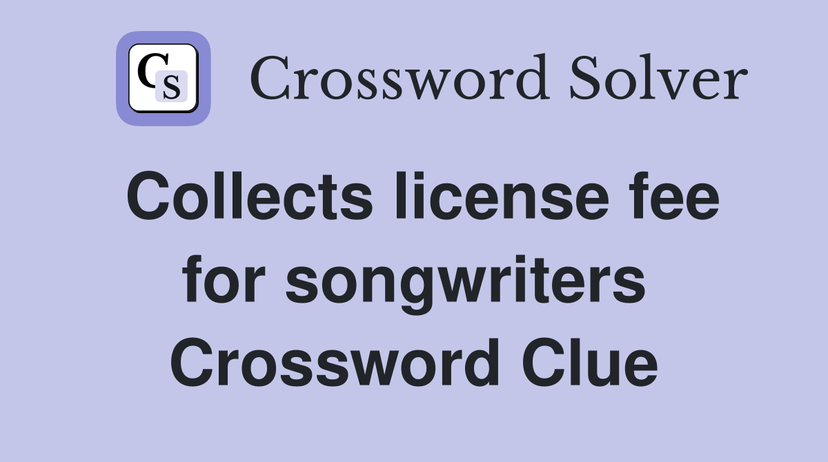 Collects license fee for songwriters Crossword Clue