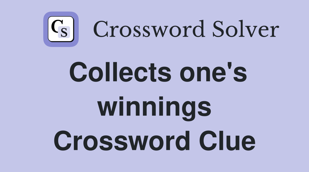 Collects one's winnings Crossword Clue
