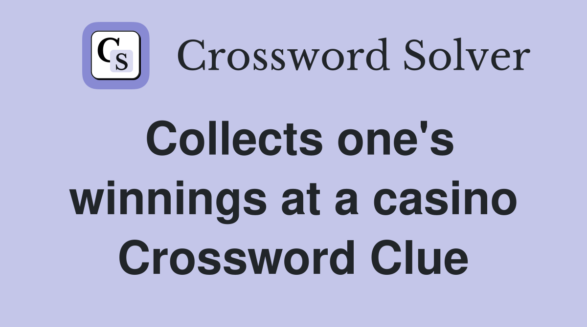 Collects one's winnings at a casino Crossword Clue