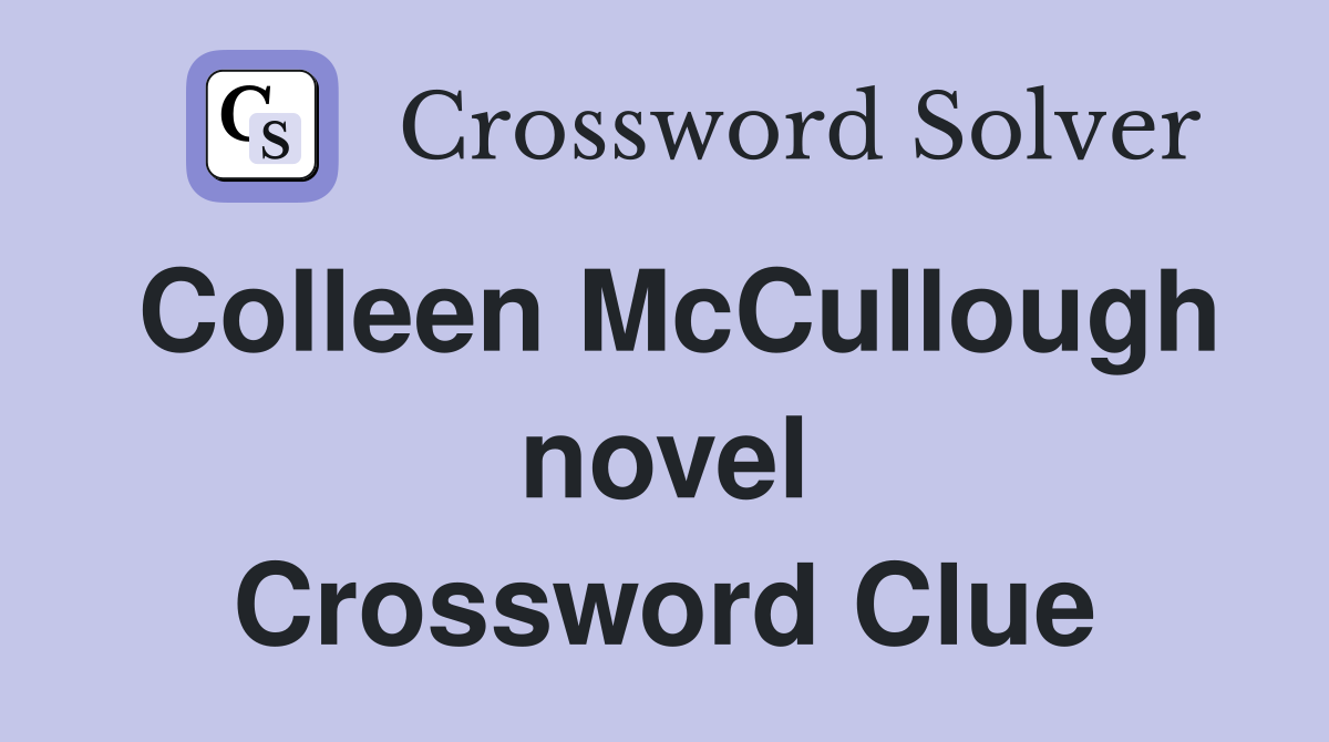 Colleen McCullough novel Crossword Clue