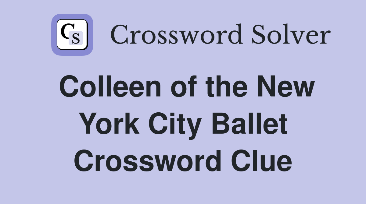 Colleen of the New York City Ballet Crossword Clue