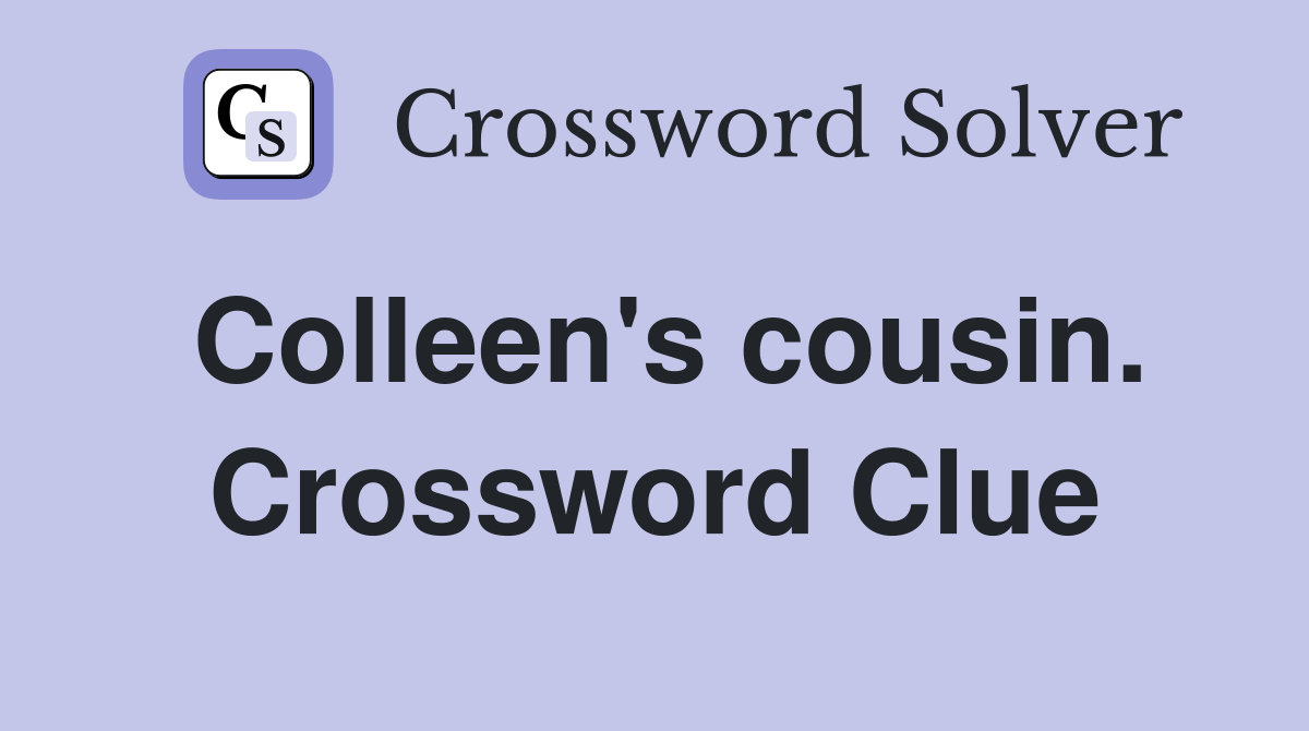 Colleen's cousin. Crossword Clue
