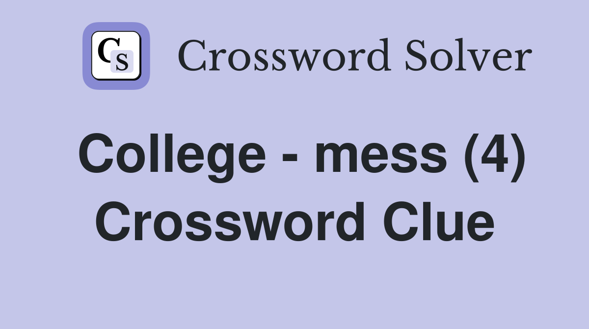 College - mess (4) Crossword Clue