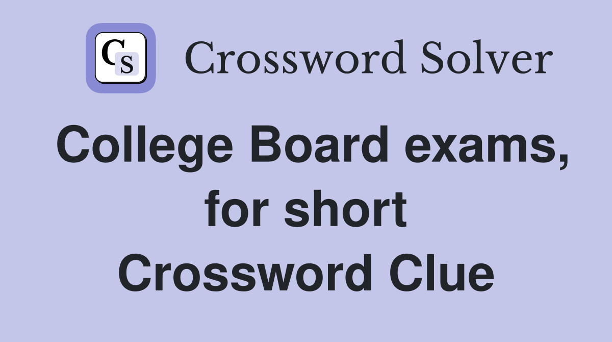 College Board exams, for short Crossword Clue