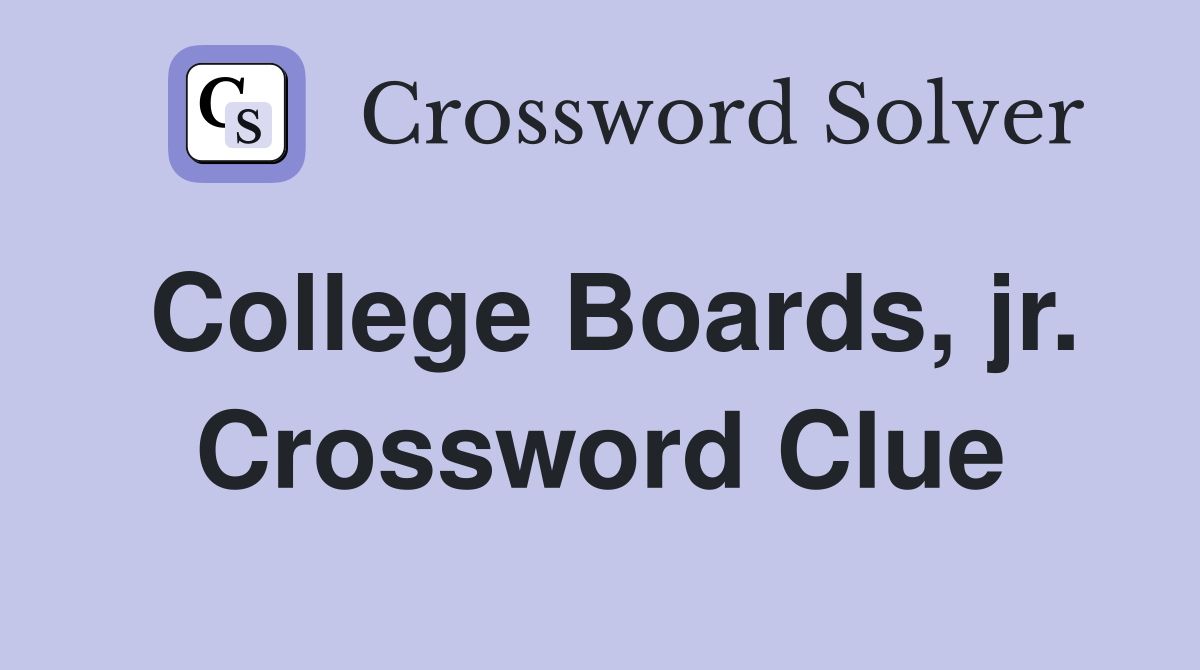 College Boards, jr. Crossword Clue