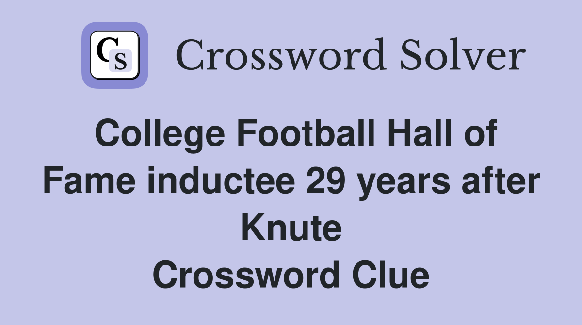 College Football Hall of Fame inductee 29 years after Knute Crossword Clue