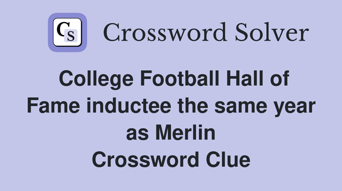 College Football Hall of Fame inductee the same year as Merlin Crossword Clue