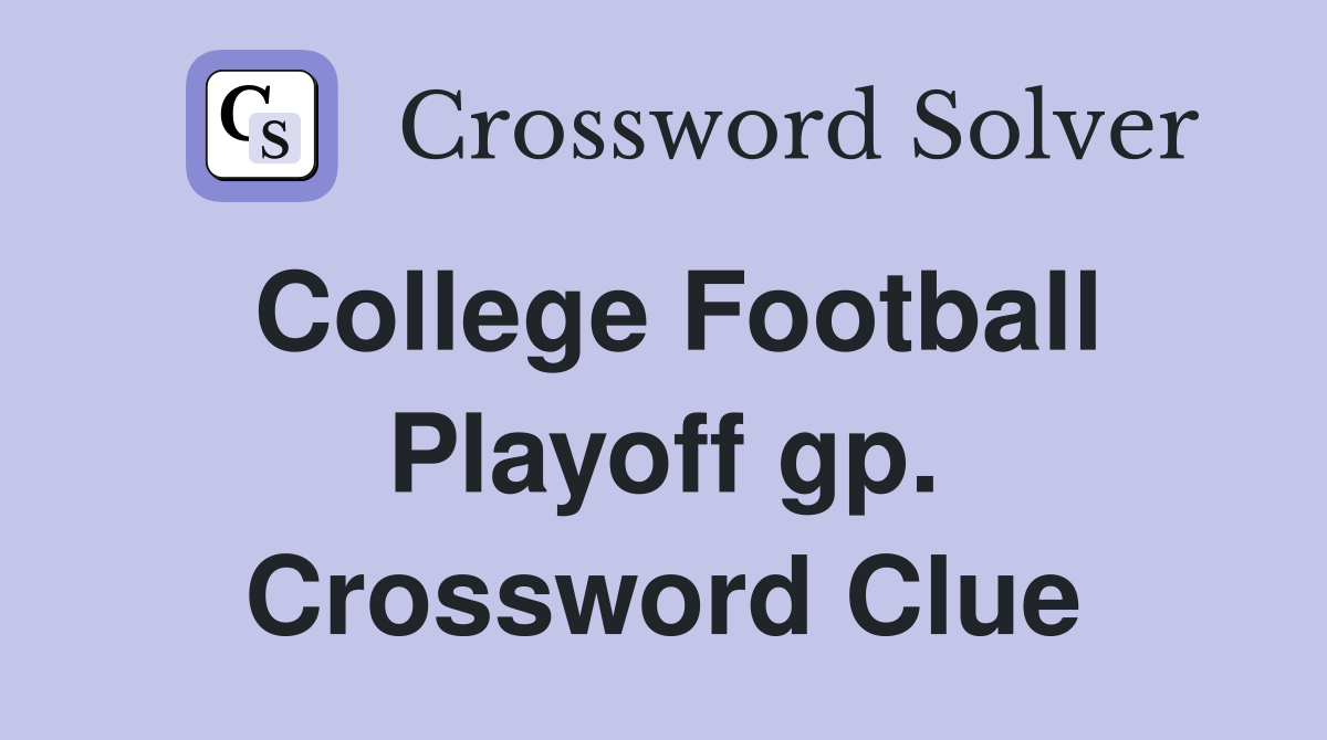 College Football Playoff gp. Crossword Clue