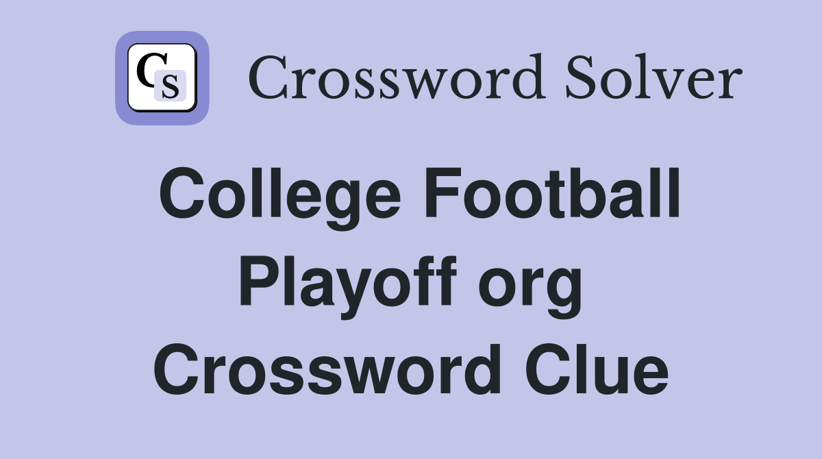 College Football Playoff org Crossword Clue