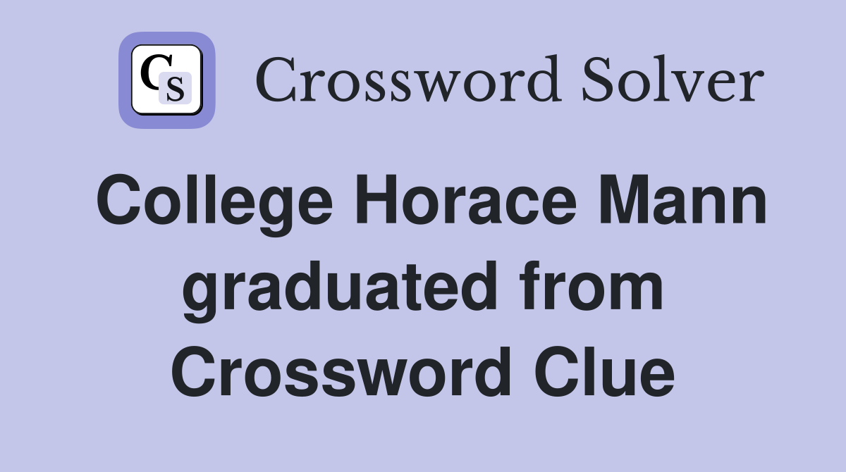 College Horace Mann graduated from Crossword Clue