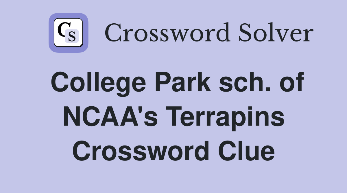 College Park sch. of NCAA's Terrapins Crossword Clue