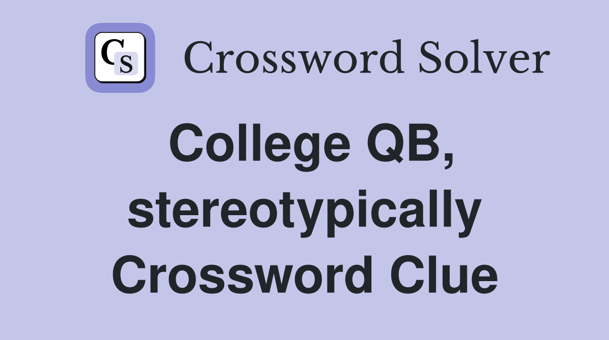 College QB, stereotypically Crossword Clue