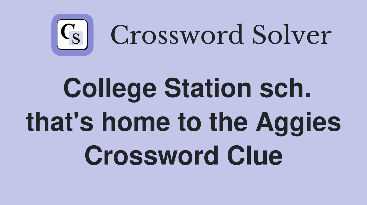 College Station sch. that's home to the Aggies Crossword Clue
