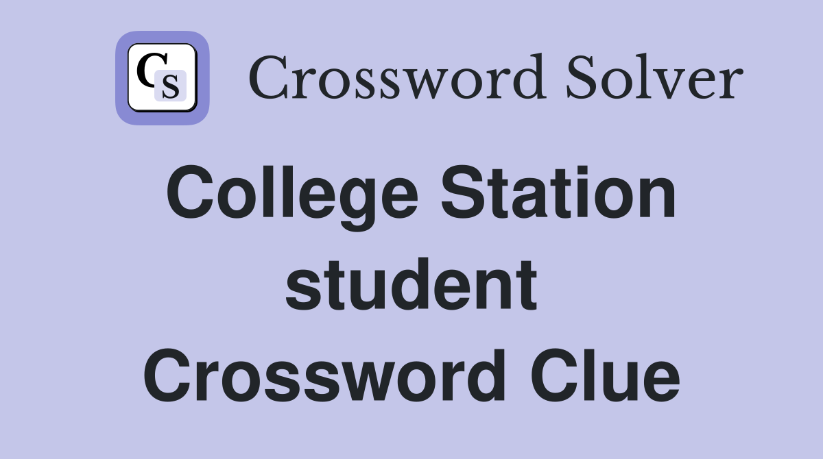 College Station student Crossword Clue