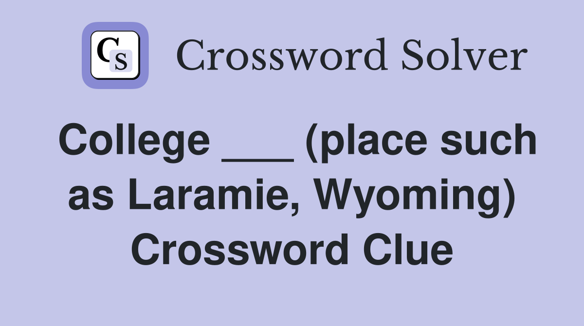 College ___ (place such as Laramie, Wyoming) Crossword Clue