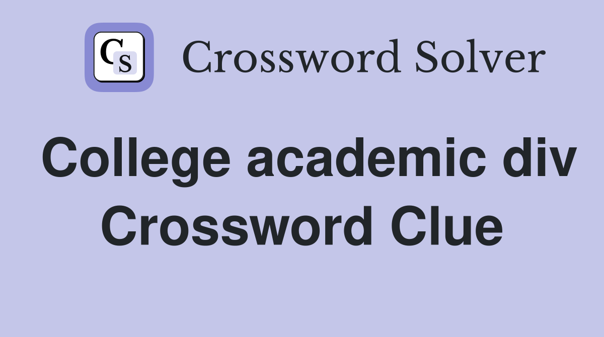 College academic div Crossword Clue