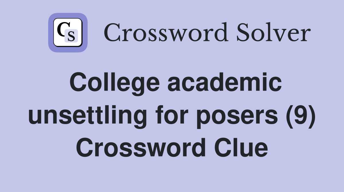 College academic unsettling for posers (9) Crossword Clue