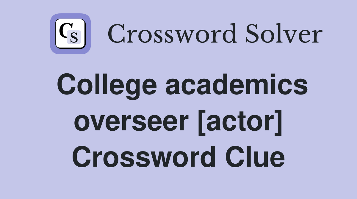 College academics overseer [actor] Crossword Clue
