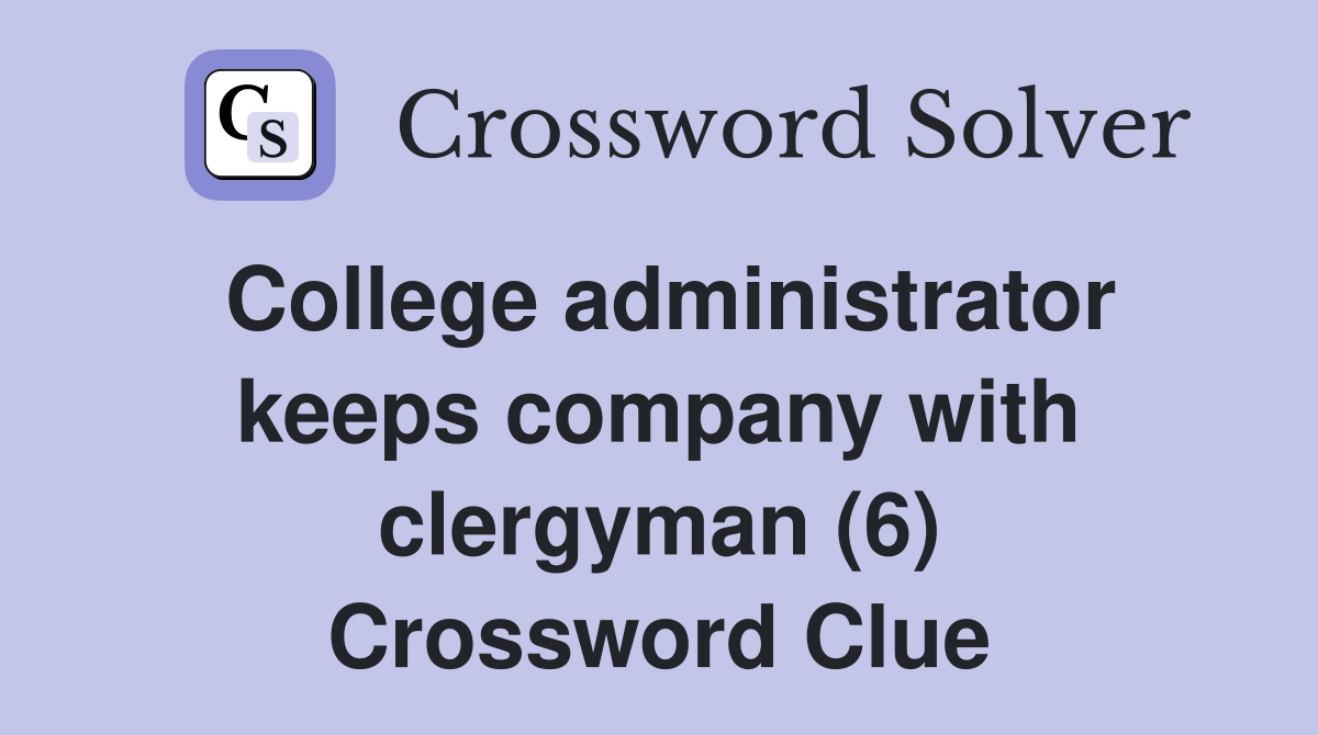 College administrator keeps company with clergyman (6) Crossword Clue