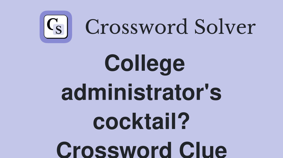College administrator's cocktail? Crossword Clue