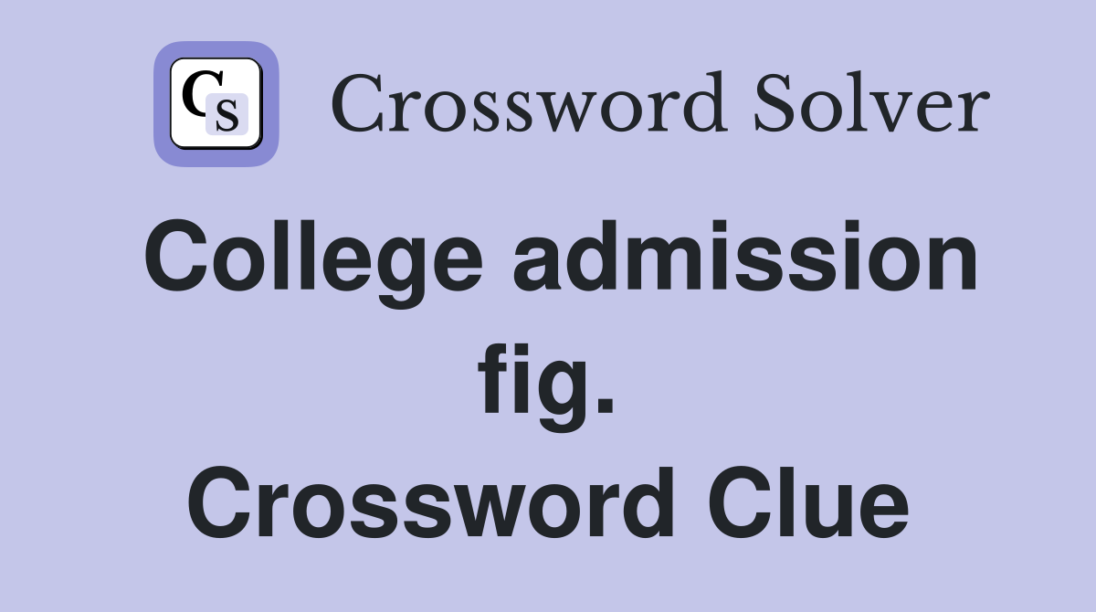 College admission fig. Crossword Clue