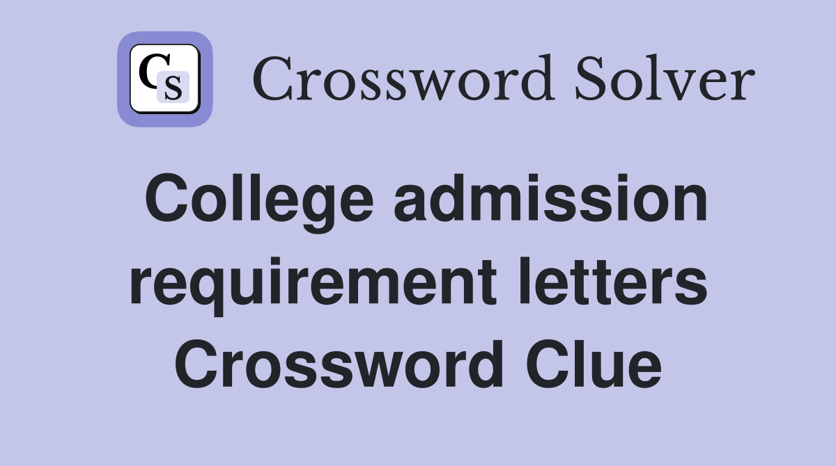 College admission requirement letters Crossword Clue