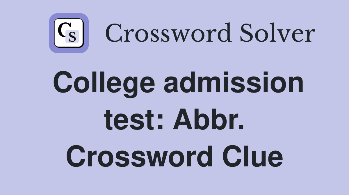 College admission test: Abbr. Crossword Clue