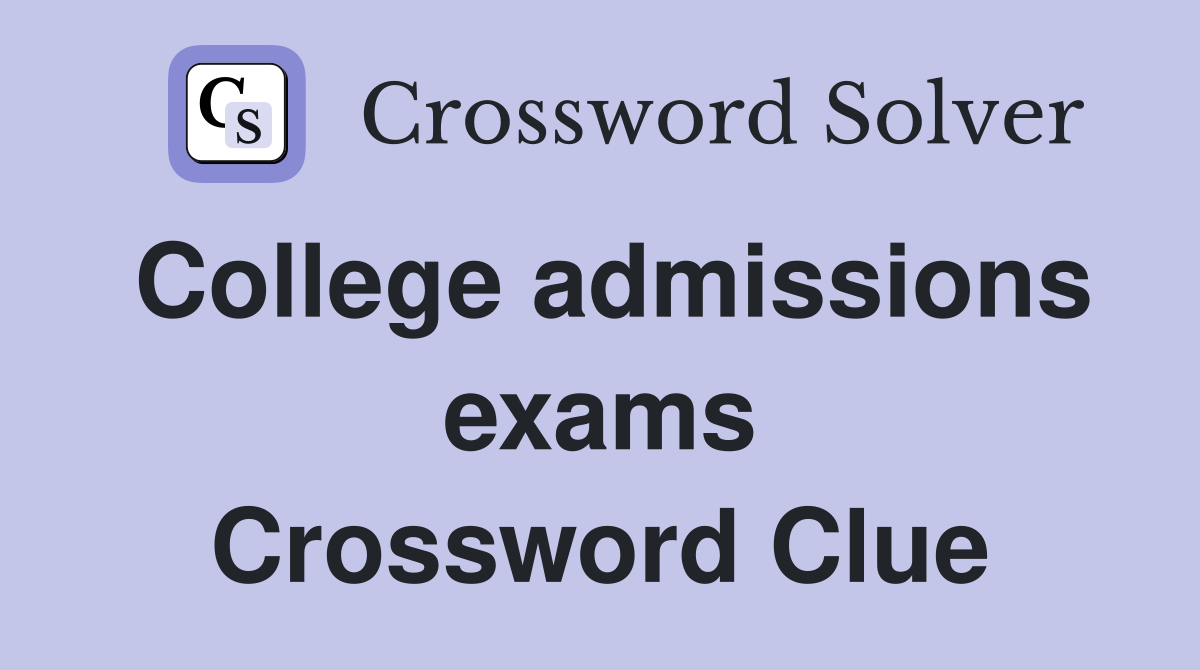 College admissions exams Crossword Clue