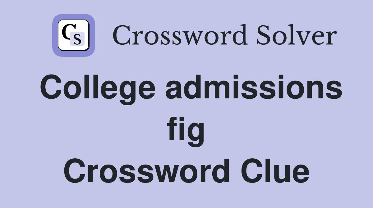 College admissions fig Crossword Clue