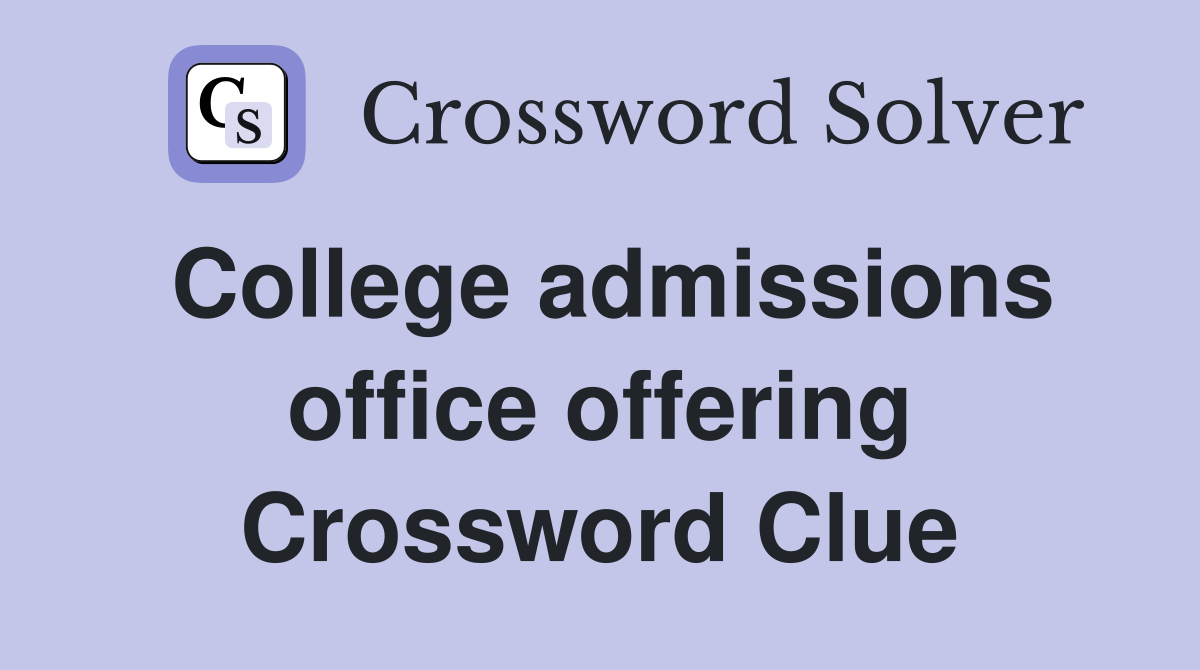 College admissions office offering Crossword Clue
