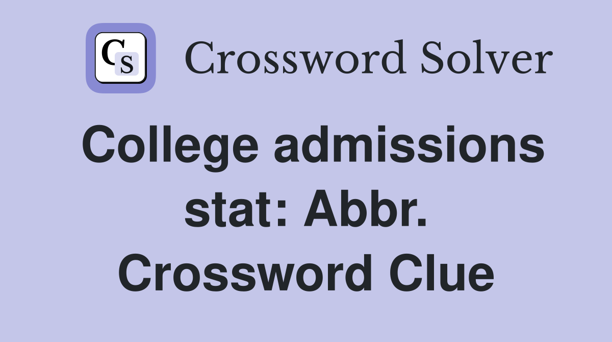 College admissions stat: Abbr. Crossword Clue