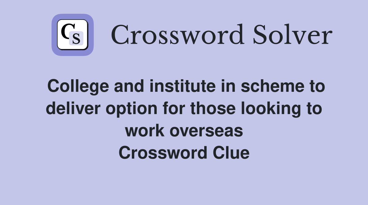 College and institute in scheme to deliver option for those looking to work overseas Crossword Clue