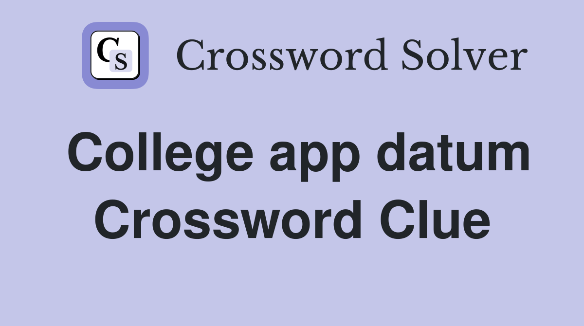 College app datum Crossword Clue