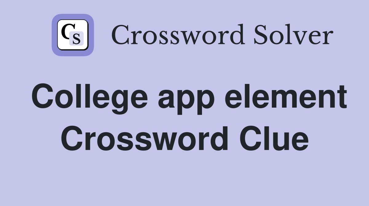 College app element Crossword Clue